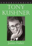 Understanding Tony Kushner di James Fisher edito da The University of South Carolina Press