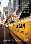 Urban Mindfulness di Jonathan Kaplan edito da New Harbinger Publications