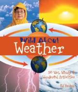 Wild About Weather di Ed Brotak edito da Lark Books,u.s.