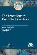 The Practitioner\'s Guide To Biometrics di William Sloan Coats edito da American Bar Association