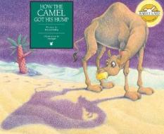 How the Camel Got His Hump di Rudyard Kipling edito da LEVELED READERS