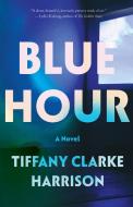 Blue Hour di Tiffany Clarke Harrison edito da SOFT SKULL PR