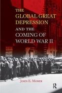 Global Great Depression and the Coming of World War II di John E. Moser edito da Taylor & Francis Ltd