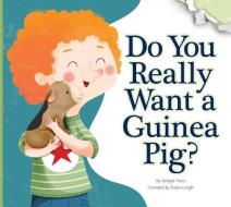Do You Really Want a Guinea Pig? di Bridget Heos edito da AMICUS