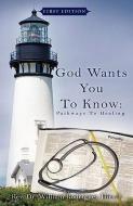 God Wants You to Know: Pathways to Healing di William Rodriguez Hirsch edito da XULON PR