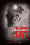 Childhood Lost di Linda A. Goodlin edito da HALO PUB INTL