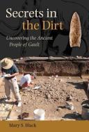 Secrets in the Dirt: Uncovering the Ancient People of Gault di Mary S. Black edito da TEXAS A & M UNIV PR