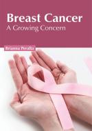Breast Cancer: A Growing Concern edito da FOSTER ACADEMICS
