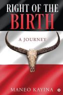 RIGHT OF THE BIRTH: A JOURNEY di MANEO KAYINA edito da LIGHTNING SOURCE UK LTD