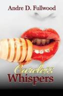 Careless Whispers di Andre D. Fullwood edito da SYNERGY BOOKS PUB