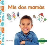 MIS DOS Mamás (My Two Moms) di Julie Murray edito da ABDO KIDS JUNIOR