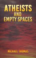 Atheists and Empty Spaces di Michael Thomas edito da AUSTIN MACAULEY