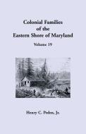 Colonial Families of the Eastern Shore of Maryland, Volume 19 di Jr. Henry C. Peden edito da Heritage Books