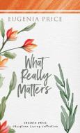 What Really Matters di Eugenia Price edito da Turner Publishing Company