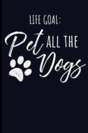 Life Goal: Pet All the Dogs: Journal Notebook di Eve Emelia edito da LIGHTNING SOURCE INC