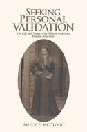 Seeking Personal Validation: The Life and Times of an African American, Female, Academic di Anece F. McCloud edito da AUTHORHOUSE