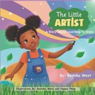 The Little Artist: A Story About Learning to Draw di Roshika West edito da LITTLE HOUSE PR