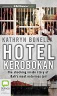 Hotel Kerobokan: The Shocking Inside Story of Bali's Most Notorious Jail di Kathryn Bonella edito da Bolinda Publishing