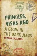 Pringles, Visas And A Glow In The Dark Jesus di Sharon Cracknell edito da Austin Macauley Publishers