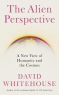 The Alien Perspective: A New View of the Cosmos and Our Future di David Whitehouse edito da ICON BOOKS