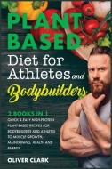 Plant-Based Diet for Athletes and Bodybuilders di Oliver Clark edito da Oliver Clark