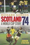 Scotland '74 di Richard Gordon edito da Black and White Publishing