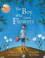 The Boy Who Grew Flowers di Jen Wojtowicz edito da Barefoot Books Ltd