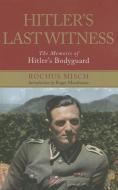 Hitler's Last Witness: The Memoirs of Hitler S Bodyguard di Rochus Misch edito da FRONTLINE BOOKS