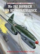 Me 262 Bomber and Reconnaissance Units di Robert Forsyth, Eddie J. Creek edito da Bloomsbury Publishing PLC