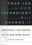 Your Job And How Technology Will Change It di Richard Lieberman edito da Management Books 2000 Ltd