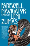 Farewell Navigator: Stories di Leni Zumas edito da OPEN CITY