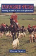 Foxhunting - The History, The Passion And The Fight For Survival di Michael Clayton edito da Quiller Publishing Ltd