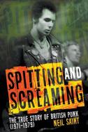 Spitting And Screaming di Neil Saint edito da New Haven Publishing Ltd