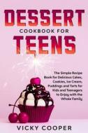 Dessert Cookbook For Teens di Cooper Vicky Cooper edito da Tonazzi Company Ltd