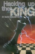 Hacking Up the King di David Eggleston edito da MONGOOSE PR