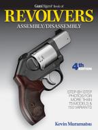 Gun Digest Book of Revolvers Assembly/Disassembly di Kevin Muramatsu edito da GUN DIGEST BOOKS