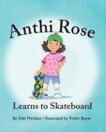 Anthi Rose Learns To Skateboard di Male Debra Manikas Male edito da Outskirts Press