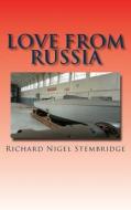 Love from Russia di Richard Nigel Stembridge edito da Createspace Independent Publishing Platform