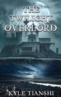 The Twilight Overlord di Kyle Tianshi edito da Createspace Independent Publishing Platform