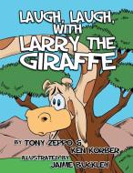 Laugh, Laugh, with Larry the Giraffe di Tony Zeppo, Ken Korber edito da Balboa Press