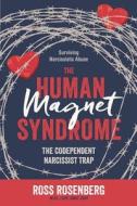 The Human Magnet Syndrome: The Codependent Narcissist Trap di Ross a. Rosenberg edito da Createspace Independent Publishing Platform