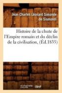 Histoire de la Chute de l'Empire Romain Et Du Déclin de la Civilisation, (Éd.1835) di de Sismondi J. C. L. edito da Hachette Livre - Bnf