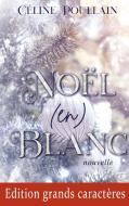 Noël (en) blanc - Edition en grands caractères di Céline Poullain edito da Books on Demand