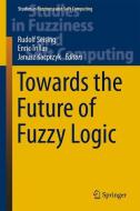 Towards the Future of Fuzzy Logic edito da Springer International Publishing