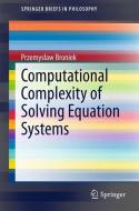 Computational Complexity of Solving Equation Systems di Przemyslaw Broniek edito da Springer-Verlag GmbH