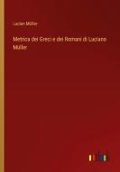 Metrica dei Greci e dei Romani di Luciano Müller di Lucian Müller edito da Outlook Verlag