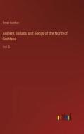 Ancient Ballads and Songs of the North of Scotland di Peter Buchan edito da Outlook Verlag