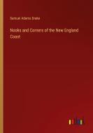 Nooks and Corners of the New England Coast di Samuel Adams Drake edito da Outlook Verlag