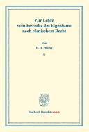 Zur Lehre vom Erwerbe des Eigentums nach römischem Recht. di Heinrich H. Pflüger edito da Duncker & Humblot