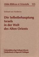 Die Selbstbehauptung Israels in Der Welt Des Alten Orients: Religionsgeschichtlicher Vergleich Anhand Von Gen 15/22/28, Dem Aufenthalt Israels in Agyp di Eckhard Von Nordheim edito da Vandehoeck & Rupprecht